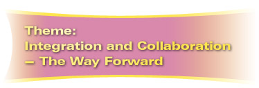 Theme: Integration and Collaboration - The Way Forward
